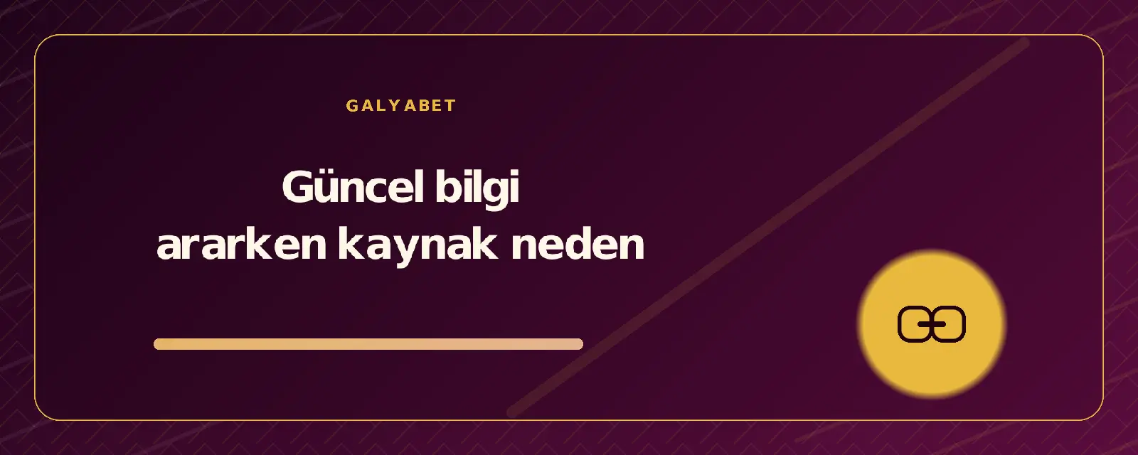 Güncel bilgi ararken kaynak neden galyabetguncelgiris.org
