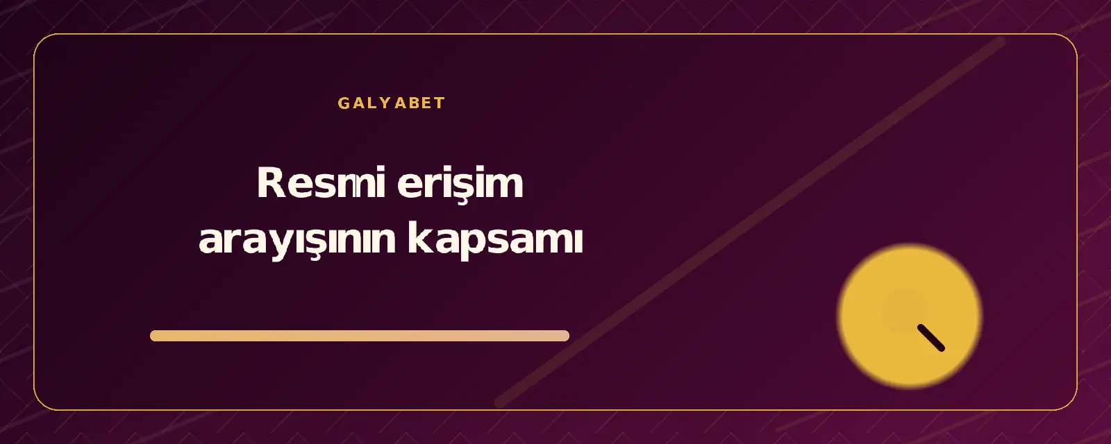 Resmi erişim arayışının kapsamı galyabetguncelgiris.org
