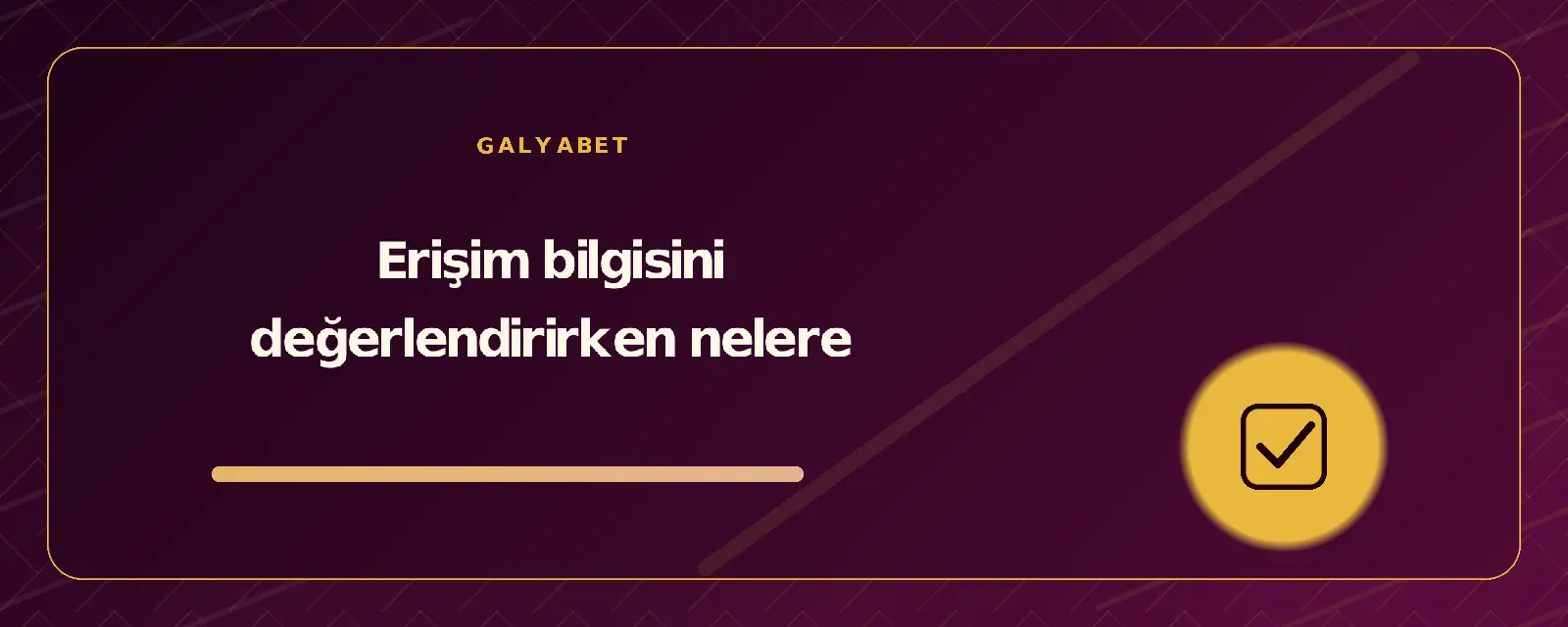 Erişim bilgisini değerlendirirken nelere galyabetguncelgiris.org