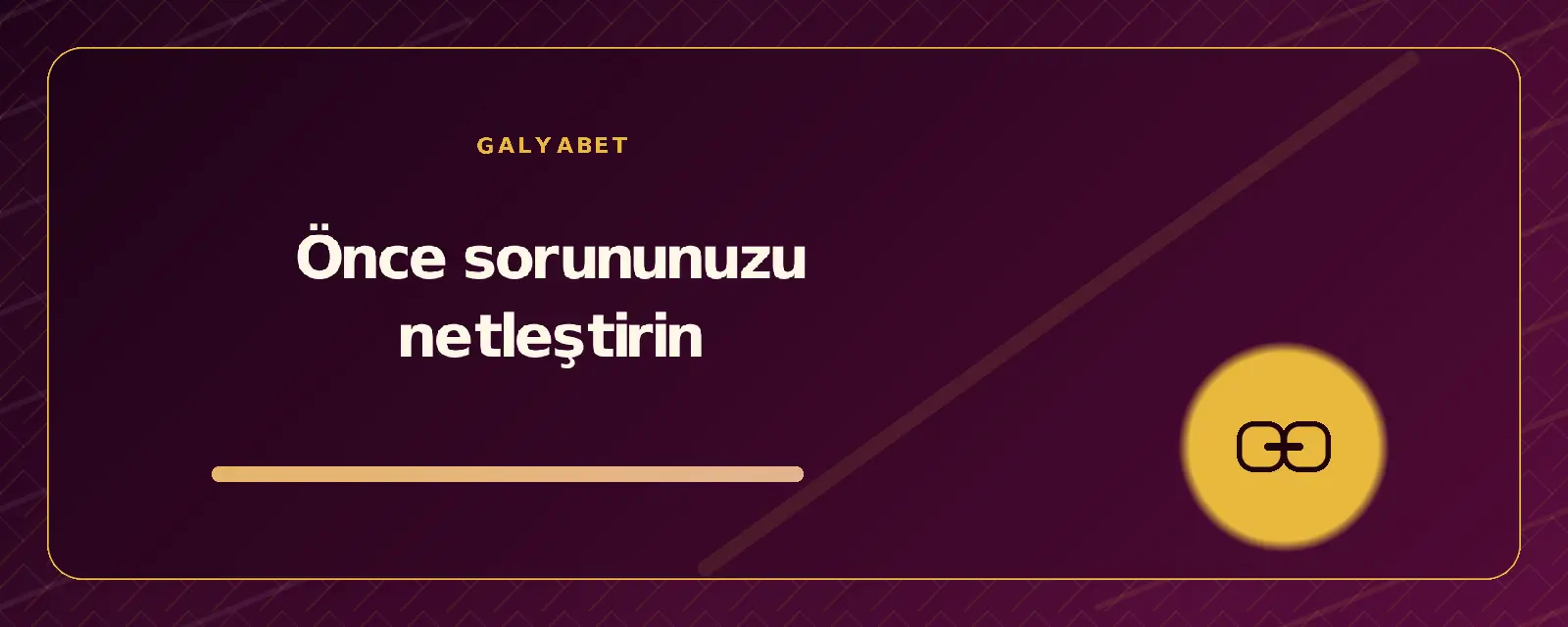 Önce sorununuzu netleştirin galyabetguncelgiris.org
