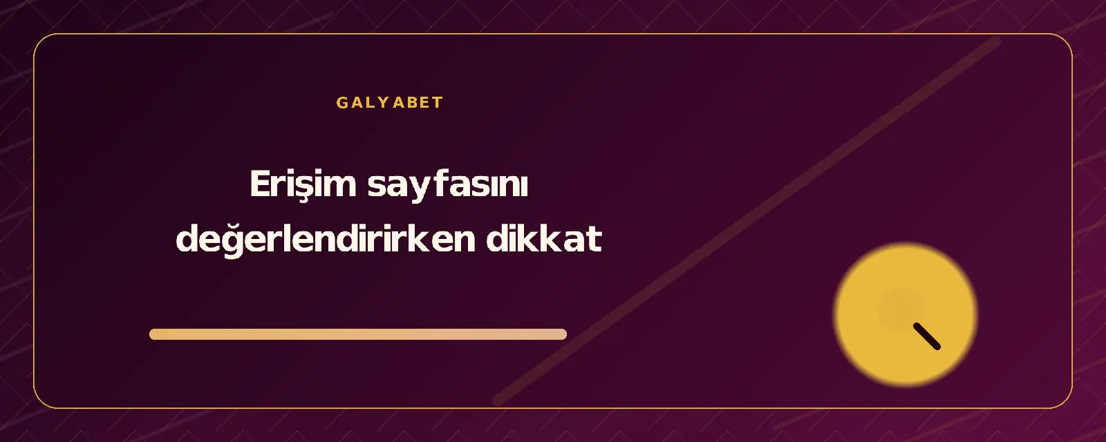 Erişim sayfasını değerlendirirken dikkat galyabetguncelgiris.org