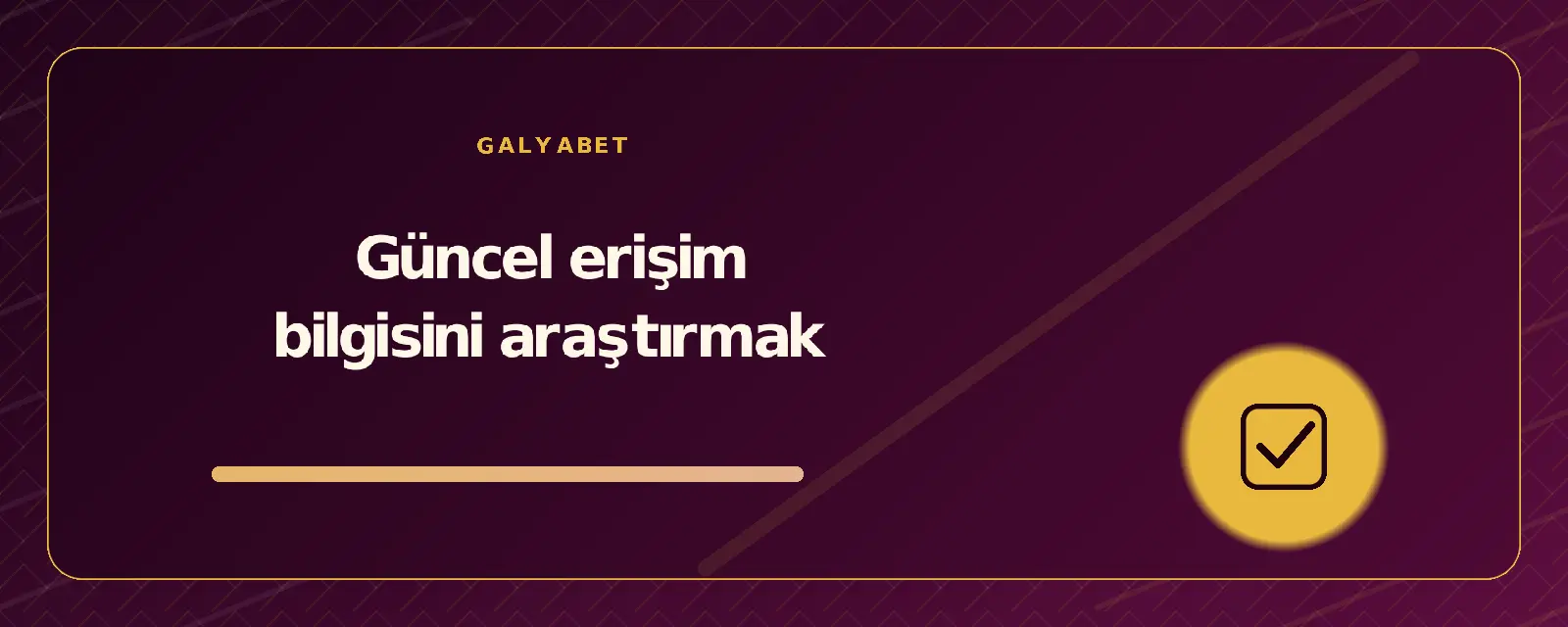 Güncel erişim bilgisini araştırmak galyabetguncelgiris.org