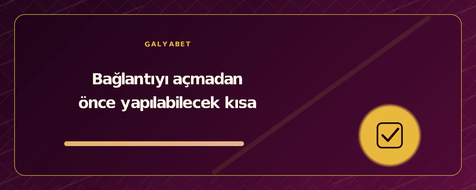 Bağlantıyı açmadan önce yapılabilecek kısa galyabetguncelgiris.org