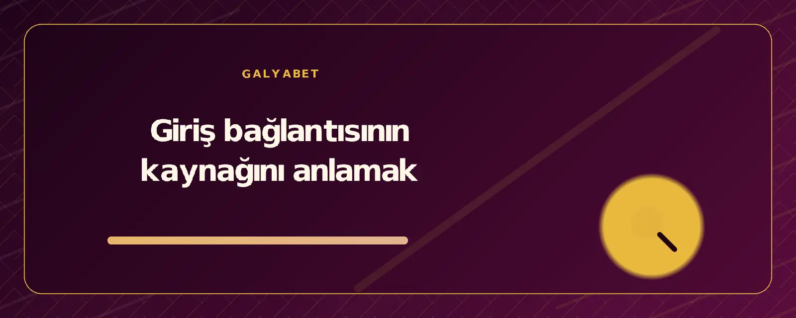 Giriş bağlantısının kaynağını anlamak galyabetguncelgiris.org