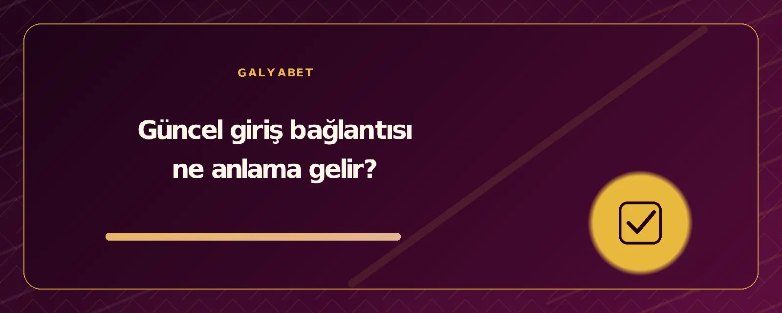 Güncel giriş bağlantısı ne anlama gelir? galyabetguncelgiris.org
