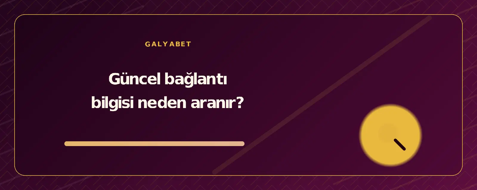 Güncel bağlantı bilgisi neden aranır? galyabetguncelgiris.org