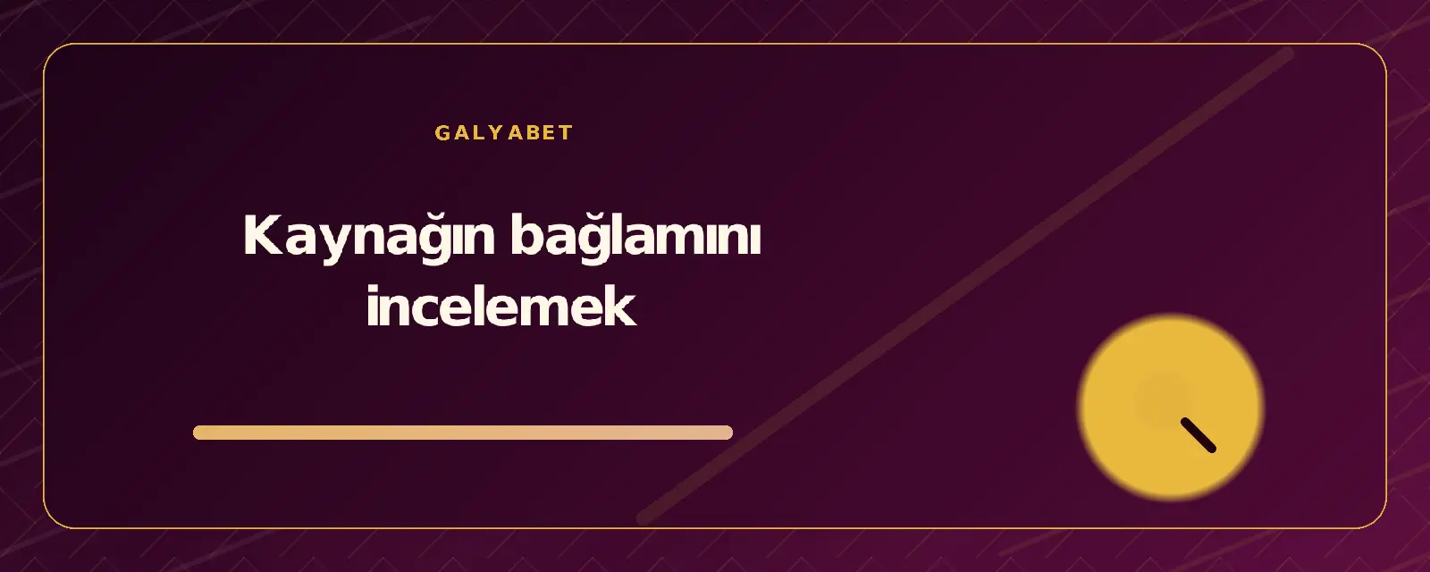 Kaynağın bağlamını incelemek galyabetguncelgiris.org