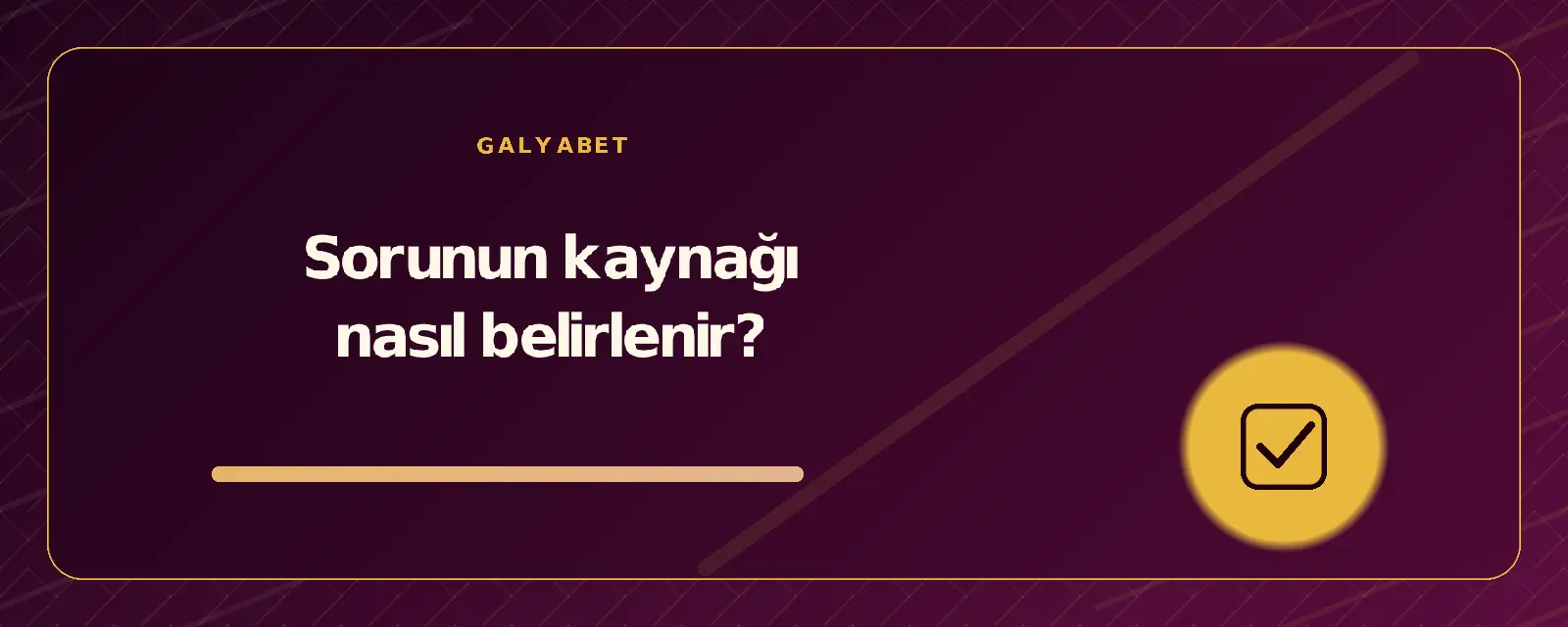 Sorunun kaynağı nasıl belirlenir? galyabetguncelgiris.org
