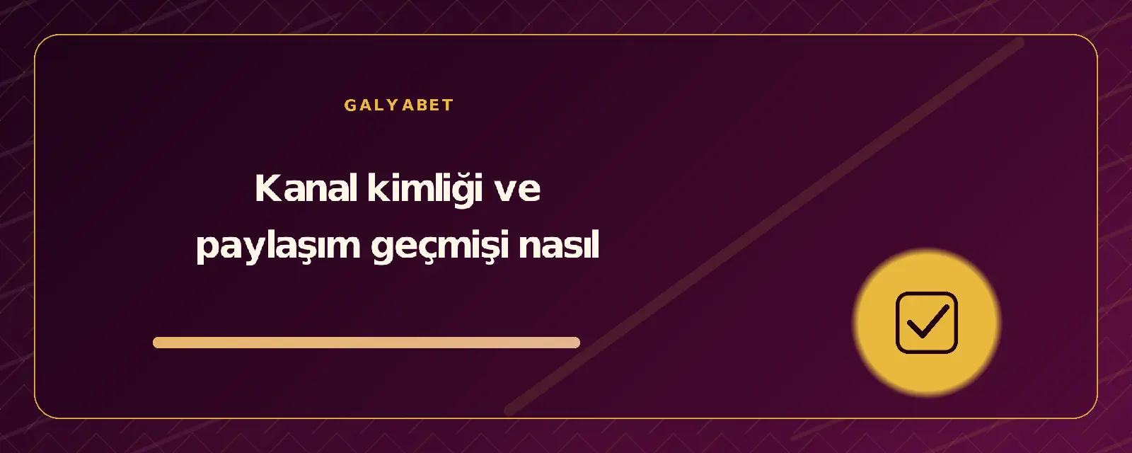 Kanal kimliği ve paylaşım geçmişi nasıl galyabetguncelgiris.org