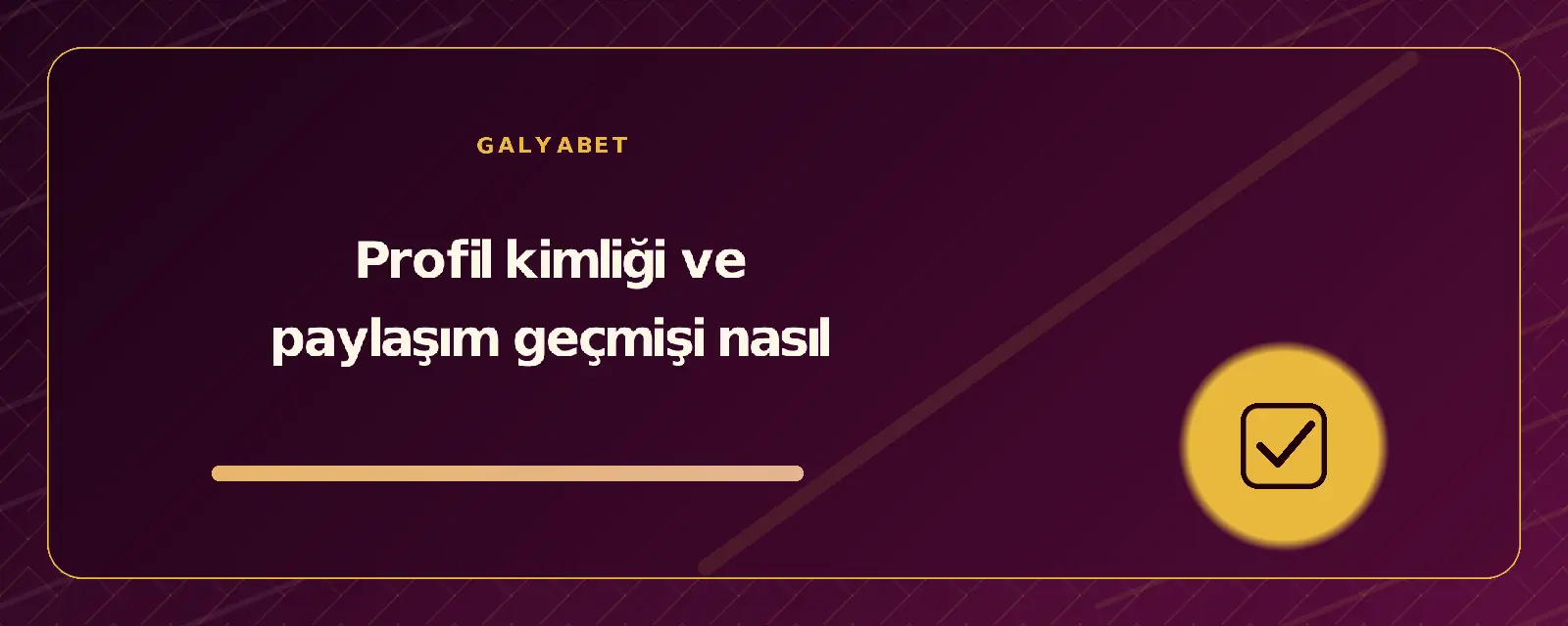 Profil kimliği ve paylaşım geçmişi nasıl galyabetguncelgiris.org