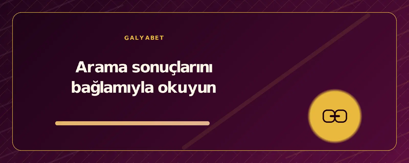 Arama sonuçlarını bağlamıyla okuyun galyabetguncelgiris.org